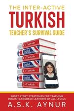 The Inter-Active Turkish Teacher's Survival Guide: Short Story Strategies for Teaching English Language Learners of All Levels
