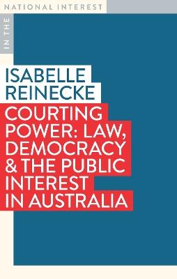 Courting Power: Law, Democracy & the Public Interest in Australia - Isabelle Reinecke - cover