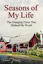 Seasons of My Life: The Changing Times That Defined My World