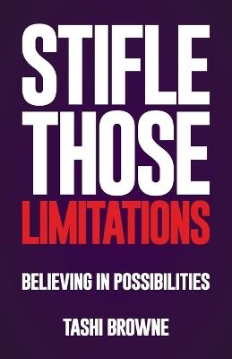 Stifle Those Limitations: Believing in possibilities - Tashi Browne - cover