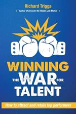 Winning the War for Talent: How to Attract and Retain Top Performers