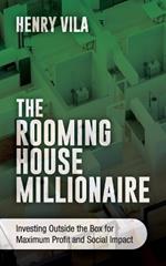 The Rooming House Millionaire: Investing outside the box for maximum profit