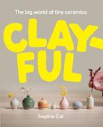 Clayful: The big world of tiny ceramics