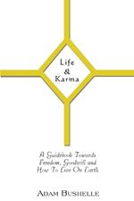 Life & Karma: A Guidebook Towards Freedom, Goodwill and How to Live on Earth