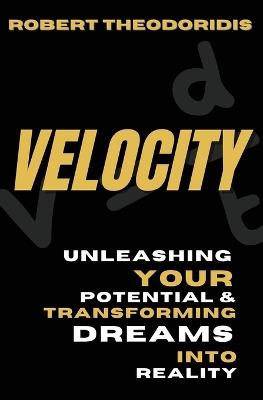 Velocity: Unleashing your potential & transforming dreams into reality - Robert Theodoridis - cover