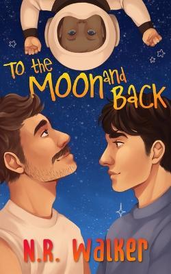 To the Moon and Back - Alternative Cover - N R Walker - cover