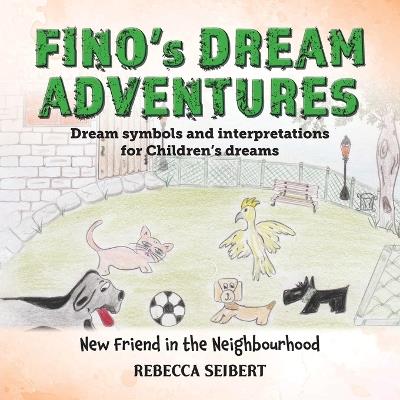 Fino's Dream Adventures: New Friend in the Neighbourhood - Rebecca Seibert - cover