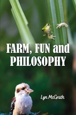 Farm, Fun and Philosophy - Lynette J McGrath - cover