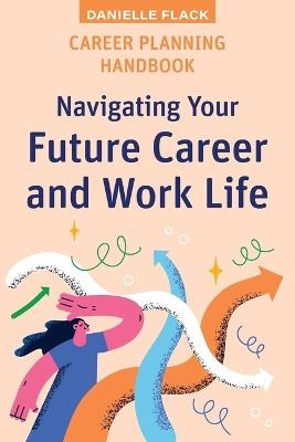 Career Planning Handbook: Navigating Your Future Career and Work Life - Danielle Flack - cover