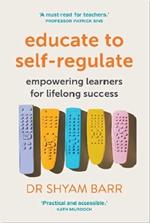 Educate to Self-Regulate: Empowering Learners for Lifelong Success