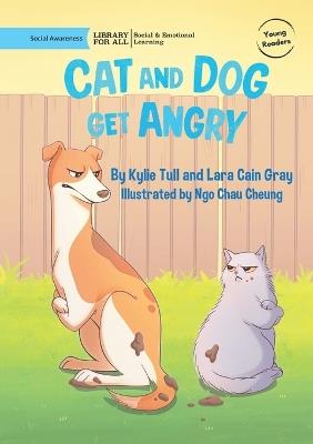 Cat and Dog Get Angry - Kylie Tull,Lara Cain Gray - cover