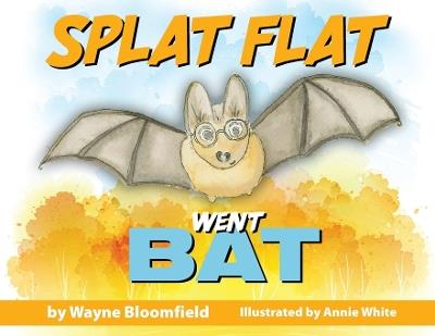 Splat Flat went Bat - Wayne Bloomfield - cover