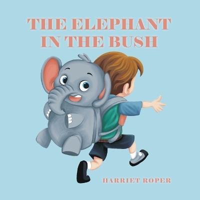 The Elephant in the Bush - Harriet Roper - cover