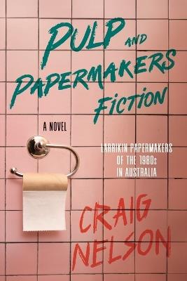 Pulp and Papermakers Fiction - Craig Nelson - cover