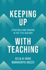 Keeping Up with Teaching: Strategies for Thriving in the 21st Century