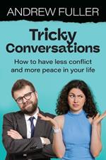 Tricky Conversations: How to have less conflict and more peace in your life