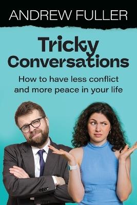 Tricky Conversations: How to have less conflict and more peace in your life - Andrew Fuller - cover