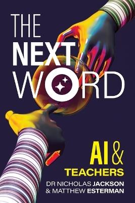 The Next Word: AI and Teachers - Nick Jackson,Matthew Esterman - cover