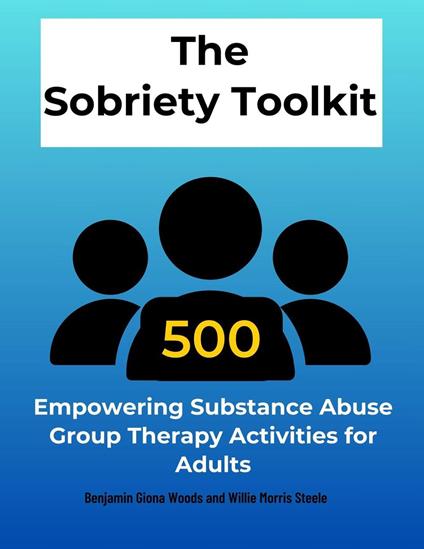 The Sobriety Toolkit:500 Empowering Substance Abuse Group Therapy Activities for Adults