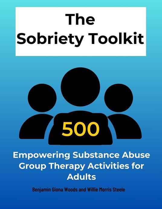 The Sobriety Toolkit:500 Empowering Substance Abuse Group Therapy Activities for Adults