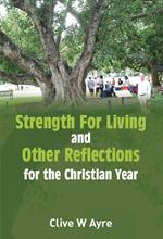 STRENGTH FOR LIVING and OTHER REFLECTIONS for the Christian Year