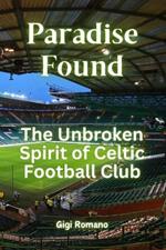 Paradise Found: The Unbroken Spirit of Celtic Football Club