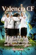 Valencia CF: A Century of Passion, Triumph, and Transformation