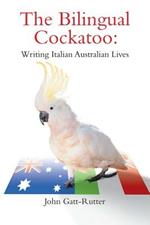 The Bilingual Cockatoo: Writing Italian Australian Lives