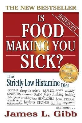 Is Food Making You Sick?: The Strictly Low Histamine Diet - James L Gibb - cover