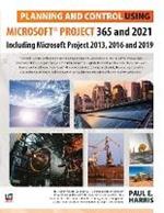 Planning and Control Using Microsoft Project 365 and 2021: Including 2019, 2016 and 2013