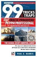 99 Tricks and Traps for Oracle Primavera P6 PPM Professional Updated for Version 21: The Casual User's Survival Guide Updated for Version 21 - Paul E Harris - cover