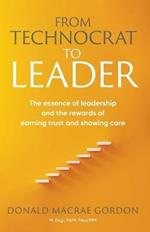 From Technocrat to Leader: The essence of leadership and the rewards of earning trust and showing care
