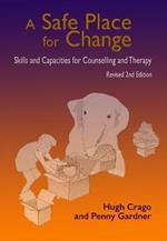 A Safe Place for Change, 2nd ed.: Skills and Capacities for Counselling and Therapy