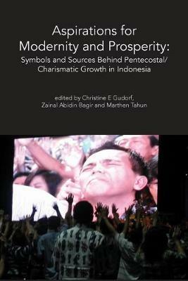 Aspirations for Modernity and Prosperity: Symbols and Sources Behind Pentecostal/Charismatic Growth in Indonesia - Zainal Abidin - cover
