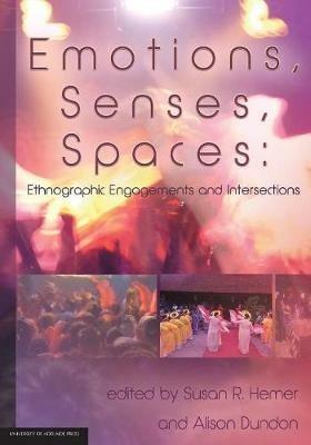 Emotions, Senses, Spaces: Ethnographic Engagements and Intersections - cover