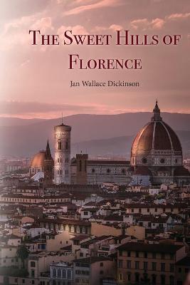 The Sweet Hills of Florence - Jan Wallace Dickinson - cover