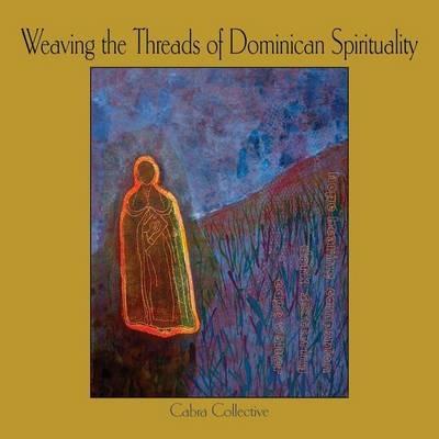 Weaving the Threads of Dominican Spirituality - Cabra Collective Cabra Collective - cover