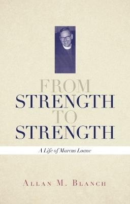 From Strength to Strength: A Life of Marcus Loane - Allan M Blanch - cover