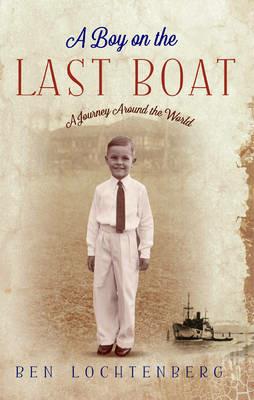 A Boy in the Last Boat: A Journey Around the World - Ben Lochtenberg - cover