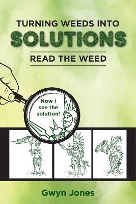 Turning Weeds Into Solutions: Read the Weed - Gwyn Jones - cover