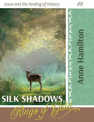 Silk Shadows, Rings of Gold: Jesus and the Healing of History 03 - Anne Hamilton - cover
