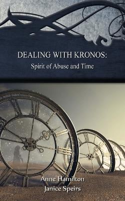 Dealing with Kronos: Spirit of Abuse and Time - Anne Hamilton,Janice Speirs - cover