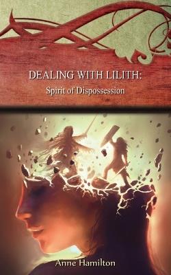 Dealing with Lilith: Spirit of Dispossession: Strategies for the Threshold #10 - Anne Hamilton - cover