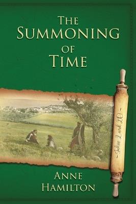 The Summoning of Time: John 20 and 20: Mystery, Majesty and Mathematics in John's Gospel #2 - Anne Hamilton - cover