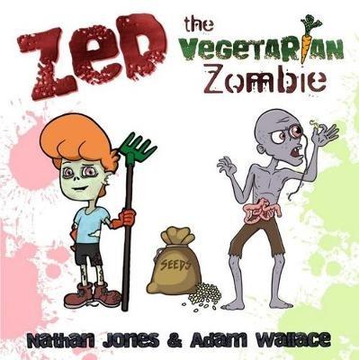 Zed: The Vegetarian Zombie - Nathan Jones,Adam Wallace - cover