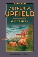 Mr Jelly's Business: An Inspector Bonaparte Mystery #4 Featuring Bony, the First Aboriginal D - Arthur Upfield - cover