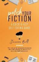 Polish Your Fiction: A Quick & Easy Self-Editing Guide - Jessica Bell - cover