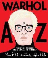 Warhol A to Z: The Life of an Icon: from Adman to Zeitgeist - Steve Wide - cover