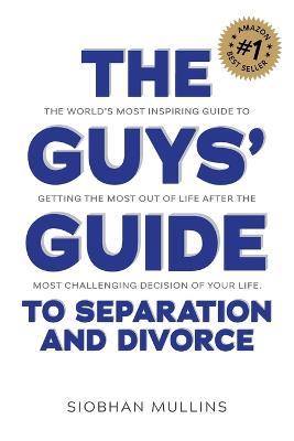 The Guys' Guide to Separation and Divorce - Siobhan Mullins - cover