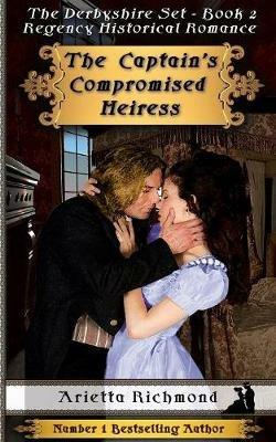 The Captain's Compromised Heiress: Regency Historical Romance - Arietta Richmond - cover